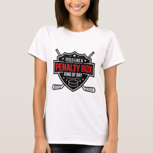 Feels Like A Penalty Box Kind Of Day Funny Hockey T-Shirt