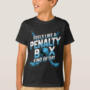 Feels Like A Penalty Box Kind Of Day Funny Hockey T-Shirt