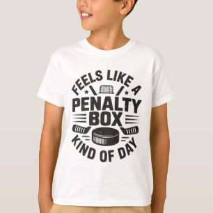 Feels Like A Penalty Box Kind Of Day Funny Hockey  T-Shirt