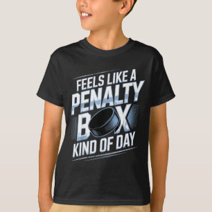 Feels Like A Penalty Box Kind Of Day Funny Hockey T-Shirt