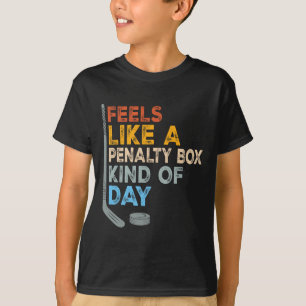 Feels Like A Penalty Box Kind Of Day Funny Hockey T-Shirt
