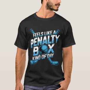 Feels Like A Penalty Box Kind Of Day Funny Hockey  T-Shirt