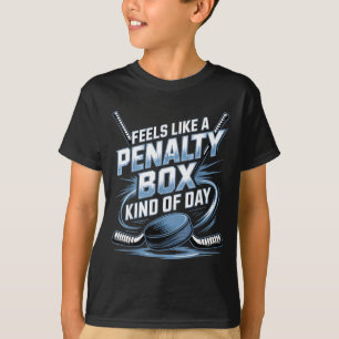Feels Like A Penalty Box Kind Of Day Funny Hockey T-Shirt