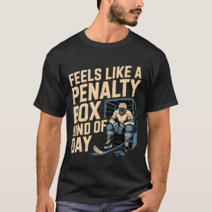 Feels Like A Penalty Box Kind Of Day Funny Hockey  T-Shirt