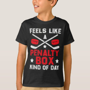 Feels Like A Penalty Box Kind Of Day Funny Hockey  T-Shirt