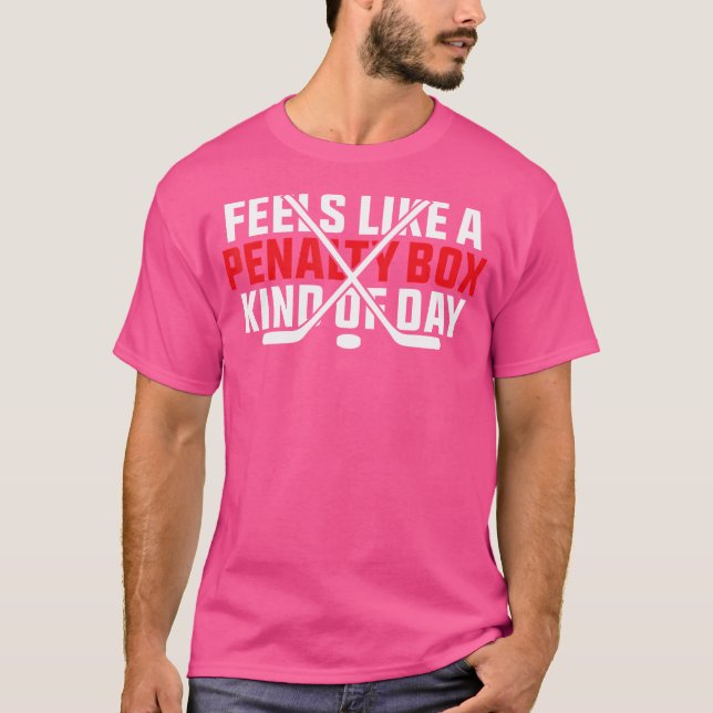 Feels Like A Penalty Box Kind Of Day Funny Hockey  T-Shirt (Front)
