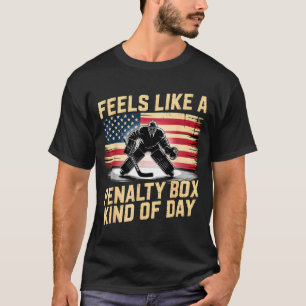 Feels Like A Penalty Box Kind Of Day Funny Hockey  T-Shirt