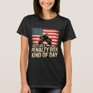 Feels Like A Penalty Box Kind Of Day Funny Hockey  T-Shirt
