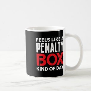Feels Like A Penalty Box Kind Of Day Funny Ice Hoc Coffee Mug