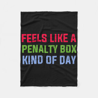Feels Like A Penalty Box Kind Of Day Funny Ice Hoc Fleece Blanket