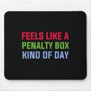Feels Like A Penalty Box Kind Of Day Funny Ice Hoc Mouse Mat