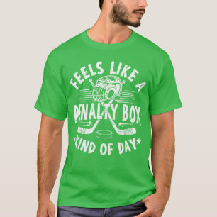Feels Like A Penalty Box Kind of Day Funny ice Hoc T-Shirt