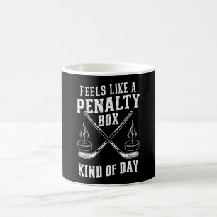 Feels Like A Penalty Box Kind Of Day Hockey Coffee Mug