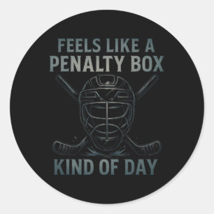 Feels Like A Penalty Box Kind Of Day Hockey Humor  Classic Round Sticker