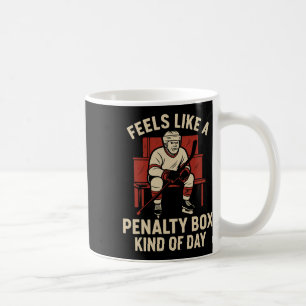 Feels Like A Penalty Box Kind Of Day Hockey Humor Coffee Mug