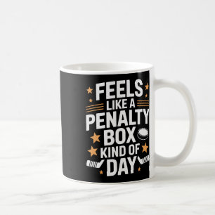 Feels Like A Penalty Box Kind Of Day Hockey Player Coffee Mug