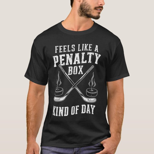 Feels Like A Penalty Box Kind Of Day Hockey T-Shirt (Front)