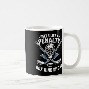 Feels Like A Penalty Box Kind Of Day Ice Hockey Pl Coffee Mug