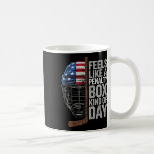 Feels Like A Penalty Box Kind Of Day Ice Hockey Pl Coffee Mug