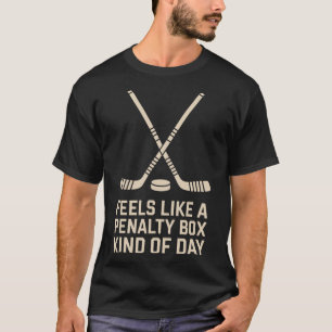Feels Like A Penalty Box Kind Of Day Ice Hockey Pl T-Shirt