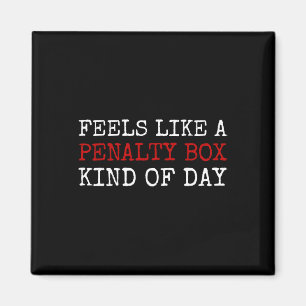 Feels Like A Penalty Box Kind Of Day Men's Funny H Magnet