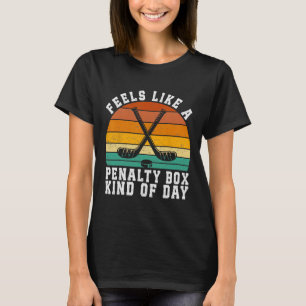 Feels Like A Penalty Box Kind Of Day Retro Hockey  T-Shirt