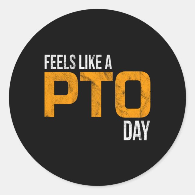 Feels Like A Pto Day Classic Round Sticker (Front)