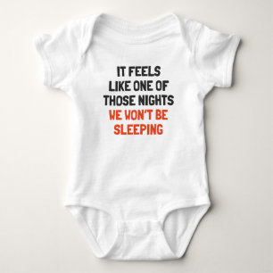 Feels Like One Of Those Nights Won't Be Sleeping Baby Bodysuit