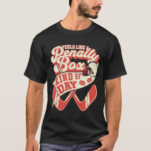 Feels Like Penalty Box Kind Of Day Hockey Lover Gi T-Shirt
