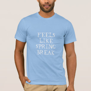 Feels like spring break, funny cool rad T-Shirt