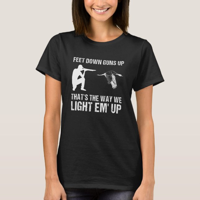 Feet Down Guns Up Thats The Way We Light'em Up Goo T-Shirt (Front)
