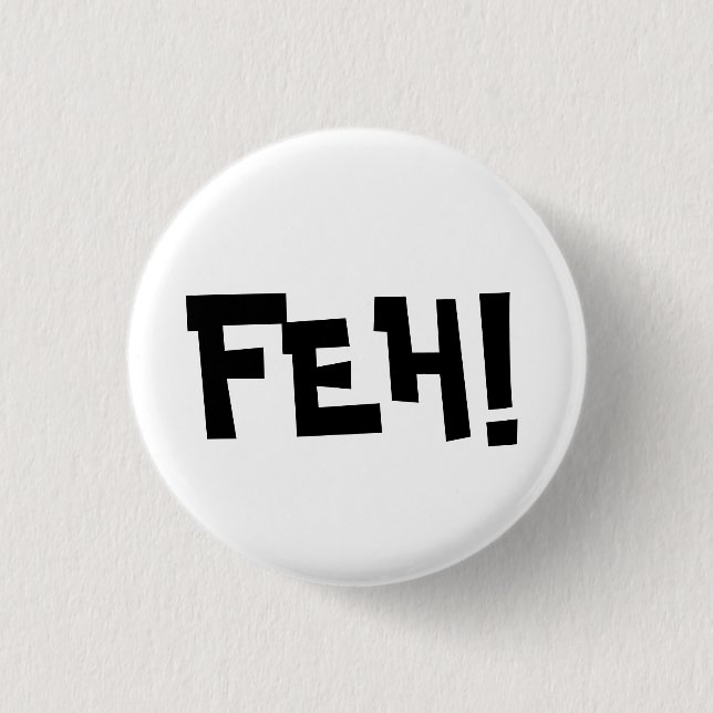 FEH! 3 CM ROUND BADGE (Front)