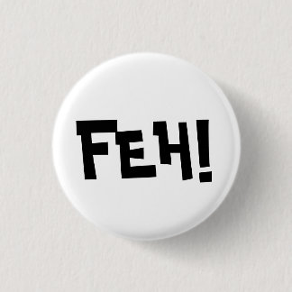 FEH! 3 CM ROUND BADGE