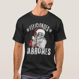 Felicidades Cabrones Feliz Navidad Latinos Merry C T-Shirt