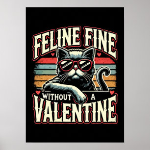 Feline Fine Without Valentine Cat Anti-Valentines Poster