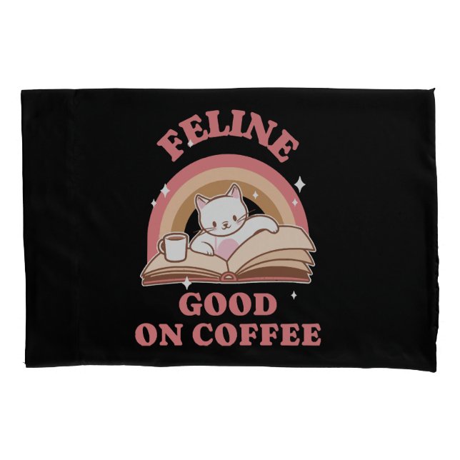 Feline Good on Coffee Pillowcase (Front)