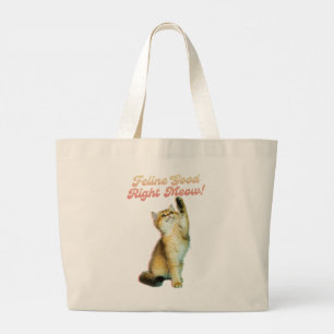 Feline Good Right Meow Funny Cat Quote Cute Kitten Large Tote Bag