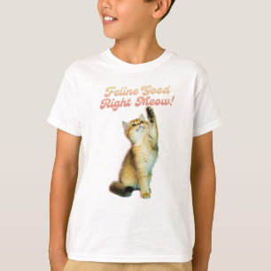 Feline Good Right Meow Funny Cat Quote Cute Kitten T-Shirt