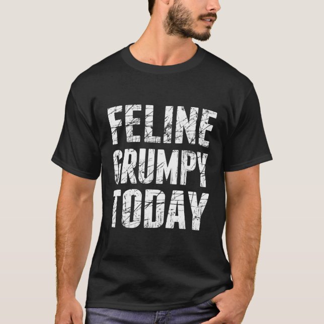 Feline Grumpy Today T-Shirt (Front)