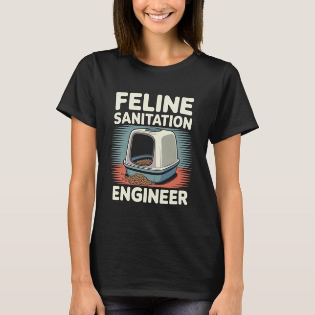 Feline Sanitation Engineer Litter Box Funny Cat T-Shirt (Front)