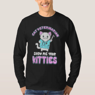 Feline Veterinarian Cat Doctor Funny Show Me Your T-Shirt