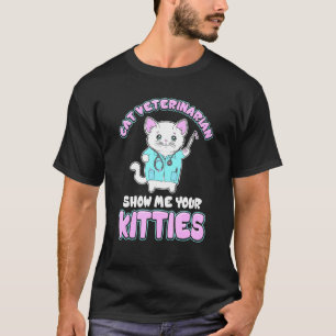 Feline Veterinarian Cat Doctor Funny Show Me Your T-Shirt
