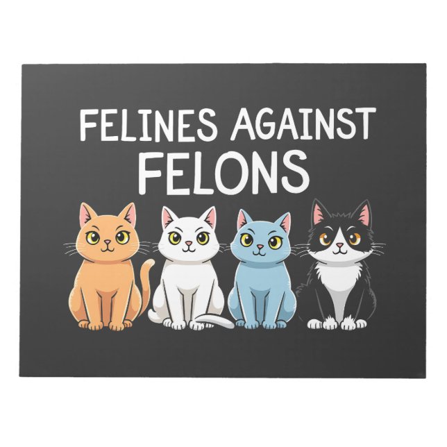 Felines against felons Trump Harris Election Cat  Notepad (Front)