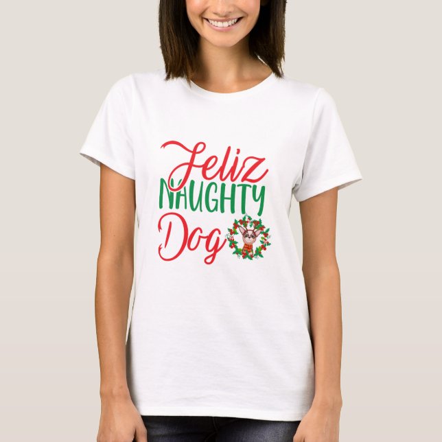 Feliz Naughty Dog Chihuahua T-Shirt (Front)
