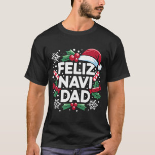 Feliz Navi Dad Joke Family Christmas Father T-Shirt