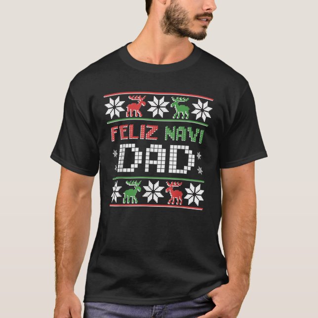 Feliz Navi Dad Navidad Funny Christmas Ugly Sweate T-Shirt (Front)