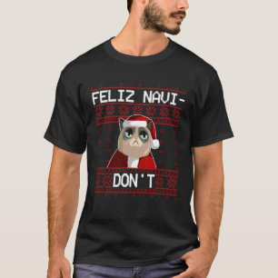 Feliz Navi Don t Ugly Anti Christmas Cat T-Shirt