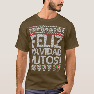 Feliz Navidad Putos Funny Meican Ugly Xmas Party G T-Shirt