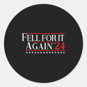 Fell For It Again 2024 Funny Gag Gift Sarcastic Classic Round Sticker