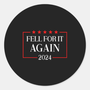 Fell For It Again 2024 Funny Gag Gift Sarcastic Classic Round Sticker